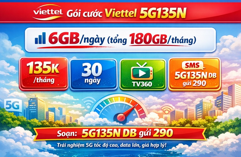 Gói cước 5G135N Viettel – Dung lượng khủng 6GB/ngày, giải trí cực đỉnh chỉ 135.000đ